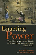 Enacting Power: The Criminalization of Obeah in the Anglophone Caribbean, 1760-2011