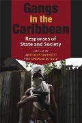 Gangs in the Caribbean: Responses of State and Society