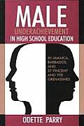 Male Underachievement in High School Education: In Jamaica, Barbados, and St Vincent and the Grenadines