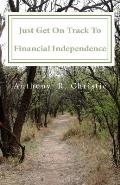 Just Get on Track To Financial Independence