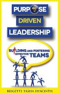 Purpose Driven Leadership: Building and Fostering Effective Teams