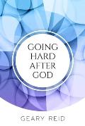 Going Hard After God: Seeking God takes discipline and effort but yields great blessings