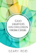 God delivers his Children from Crisis: Trust in the Lord in hard times, and He will deliver you.