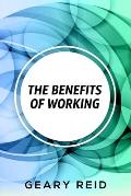 The Benefits of Working: Working has many benefits for you.