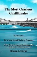 The Most Gracious Gazillionaire Volume 1: Be Yourself and Walk in Purpose: A True Poetic Journey on Launching into ... the Deep and Finding Purpose