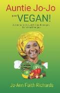 Auntie Jo-Jo Goes Vegan: A Jamaican story with tips and recipes for a healthier you