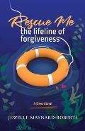 Rescue Me: The Lifeline of Forgiveness