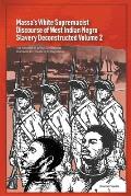 Massa's White Supremacist Discourse of West Indian Negro Slavery Deconstructed Volume 2