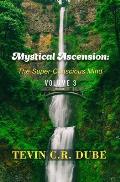 Mystical Ascension: The Super-Conscious Mind Volume 3
