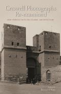Creswell Photographs Re Examined New Perspectives on Islamic Architecture