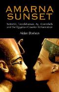 Amarna Sunset Nefertiti Tutankhamun Ay Horemheb & the Egyptian Counter Reformation