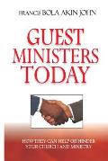 Guest Ministers Today: How They Can Help or Hinder Your Church and Ministry