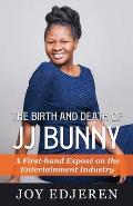 The Birth and Death of Jj Bunny: A First-hand Expos? on The Entertainment Industry