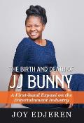 The Birth and Death of Jj Bunny: A First-hand Expos? on The Entertainment Industry