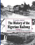 The History of the Nigerian Railway. Vol 1: Opening the Nation to Sea and Road Transportation
