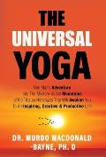 The Universal Yoga: One Man's Adventure Into The Mystery-Ridden Mountains Of The Tibetan Himalayas That Will Awaken You To An Inspiring, C