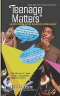 Teenage Matters: ...real talk on sexuality, drug abuse, early sex, and teenage pregnancy