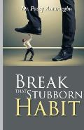 Break That Stubborn Habit