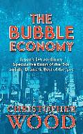 Bubble Economy Japans Extraordinary Speculative Boom of the 80s & the Dramatic Bust of the 90s