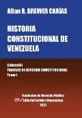 Historia Constitucional de Venezuela. Coleccion Tratado de Derecho Constitucional, Tomo I