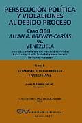 PERSECUCI?N POL?TICA Y VIOLACIONES AL DEBIDO PROCESO. Caso CIDH Allan R. Brewer-Car?as vs. Venezuela. TOMO II. Dictamenes y Amicus Curiae