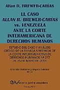 EL CASO ALLAN R. BREWER-CAR?AS vs. VENEZUELA ANTE LA CORTE INTERAMERICANA DE DERECHOS HUMANOS. Estudio del caso y an?lisis cr?tico de la errada senten