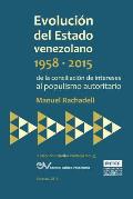 EVOLUCI?N DEL ESTADO VENEZOLANO 1958-2015. De la conciliaci?n de intereses al populismo autoritario