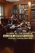 La Obra de / The Works of Allan R Brewer-Car?as: Catalogo / Catalog 1960-2019