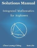 Solutions Manual: Integrated Mathematics for Explorers