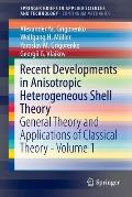 Recent Developments in Anisotropic Heterogeneous Shell Theory: General Theory and Applications of Classical Theory - Volume 1
