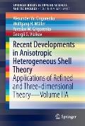 Recent Developments in Anisotropic Heterogeneous Shell Theory: Applications of Refined and Three-Dimensional Theory--Volume Iia