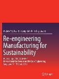 Re-Engineering Manufacturing for Sustainability: Proceedings of the 20th Cirp International Conference on Life Cycle Engineering, Singapore 17-19 Apri