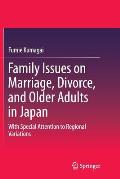 Family Issues on Marriage, Divorce, and Older Adults in Japan: With Special Attention to Regional Variations