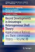 Recent Developments in Anisotropic Heterogeneous Shell Theory Applications of Refined & Three Dimensional Theory Volume Iib