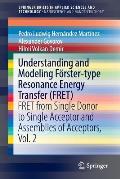 Understanding and Modeling F?rster-Type Resonance Energy Transfer (Fret): Fret from Single Donor to Single Acceptor and Assemblies of Acceptors, Vol.