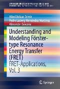 Understanding and Modeling F?rster-Type Resonance Energy Transfer (Fret): Fret-Applications, Vol. 3