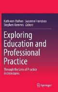 Exploring Education and Professional Practice: Through the Lens of Practice Architectures