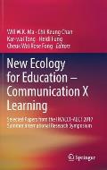New Ecology for Education -- Communication X Learning: Selected Papers from the Hkaect-Aect 2017 Summer International Research Symposium
