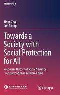 Towards a Society with Social Protection for All: A Concise History of Social Security Transformation in Modern China