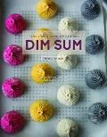 Dim Sum A Flour Forward Approach to Traditional Favorites & Contemporary Creations