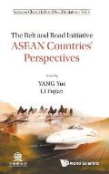 Belt and Road Initiative, The: ASEAN Countries' Perspectives