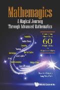 Mathemagics: A Magical Journey Through Advanced Mathematics - Connecting More Than 60 Magic Tricks to High-Level Math