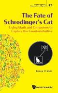 Fate of Schrodinger's Cat, The: Using Math and Computers to Explore the Counterintuitive