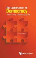 Construction of Democracy, The: China's Theory, Strategy and Agenda
