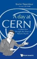 Day at Cern, A: Guided Tour Through the Heart of Particle Physics