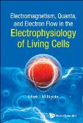 Electromagnetism, Quanta, and Electron Flow in the Electrophysiology of Living Cells