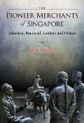 The Pioneer Merchants of Singapore: Johnston, Boustead, Guthrie and Others