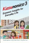 Kiasunomics 3: Economic Insights for Everyday Life