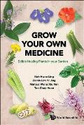 Grow Your Own Medicine: Edible Healing Plants in Your Garden