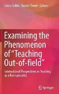 Examining the Phenomenon of Teaching Out-Of-Field: International Perspectives on Teaching as a Non-Specialist